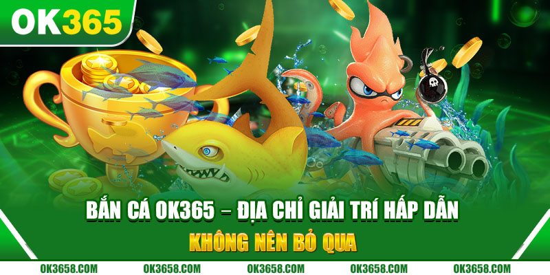 Bắn cá OK365