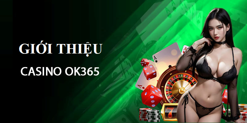 Giới thiệu tổng quan về sảnh game casino OK365 hot hit 