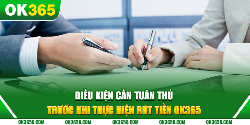 Yêu cầu cần đáp ứng để thực hiện rút tiền OK365