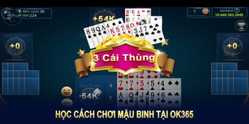 Học Cách chơi Mậu Binh tại OK365 là bước đầu tiên để bạn làm chủ sân chơi này