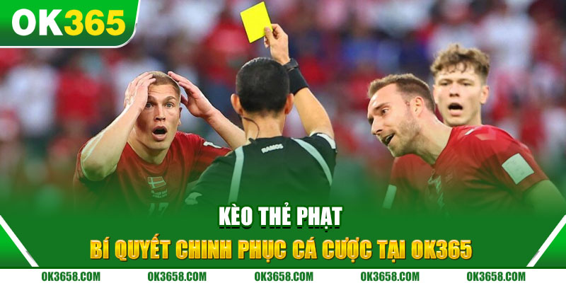 Kèo Thẻ Phạt - Bí Quyết Chinh Phục Cá Cược Tại OK365