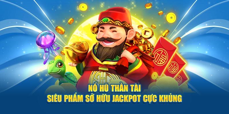 Giới thiệu game hot nổ hũ thần tài